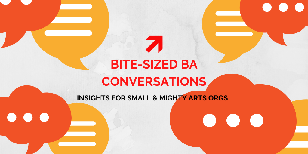 A blog header entitled "Bite-Sized BA Conversations: Insights for Small & Mighty Arts Orgs".