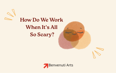 How Do We Work When It’s All So Scary?